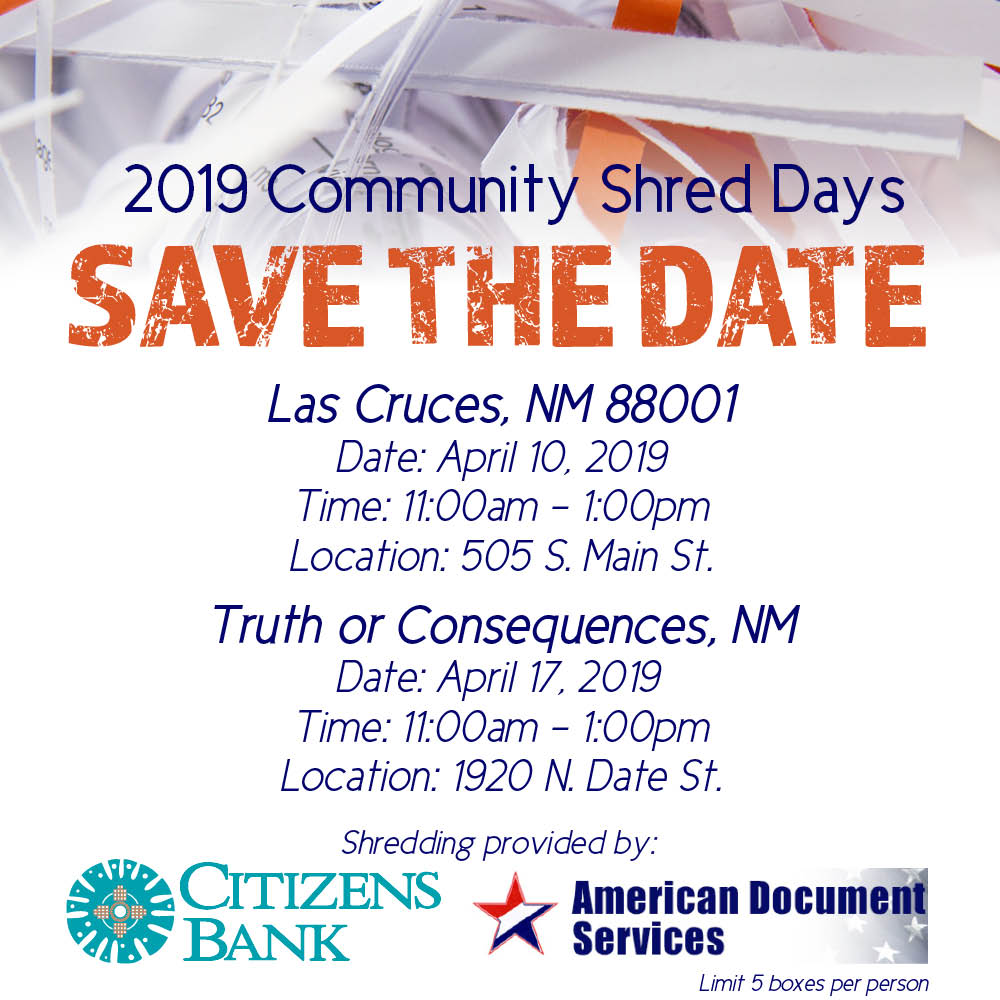 2019 shred day dates and times, las cruces 4/10/19 at 11am at the main branch. t or c on 4/17/19 at 11 am at t or c branch.